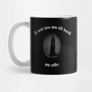 I will love you till death, My Coffee Mug